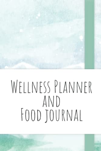 Wellness Planner and Food Journal: Daily Wellness Journal and Notebook for Tracking Day to Day Healthy Habits | Record Meals, Water Intake, Self-Care, ... Mood and Energy Levels - Green Cover Design