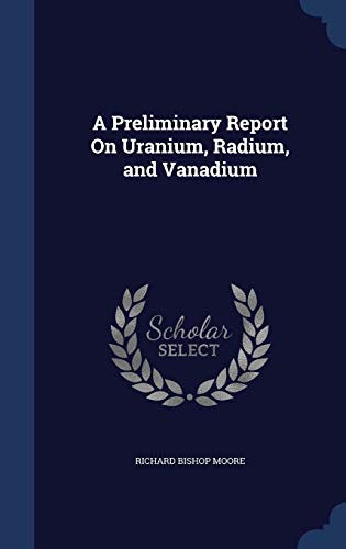 A Preliminary Report On Uranium, Radium, and Va... 1298905664 Book Cover