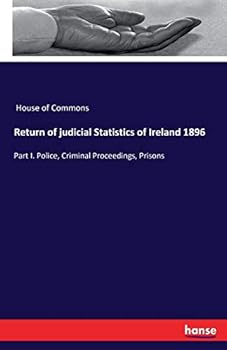 Paperback Return of judicial Statistics of Ireland 1896: Part I. Police, Criminal Proceedings, Prisons Book