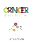 Cancer Is My Teacher 1717876927 Book Cover