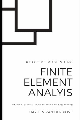 Finite Element Analysis (FEA) with Python: Unleash Python's Power for Precision Engineering