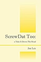 ScrewDat Too: a Take It Down The Road 1478750391 Book Cover