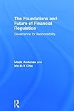 The Foundations and Future of Financial Regulation: Governance for Responsibility
