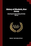 History of Elizabeth, New Jersey: Including the Early History of Union County