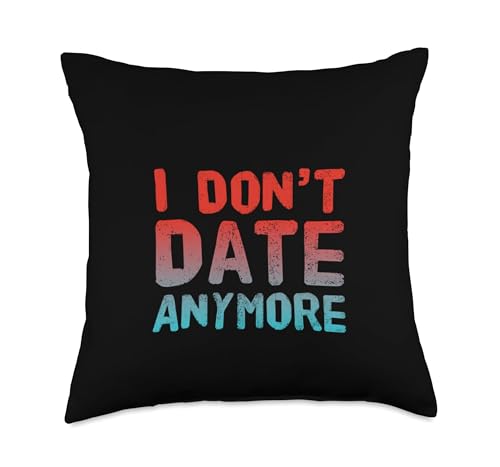Funny I Don’t Date Anymore Sarcastic Single Freedom Quotes Throw Pillow