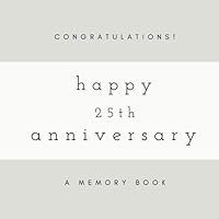 Congratulations! Happy 25th Anniversary: A Memory Book: SOFTCOVER Anniversary Memory Book or Anniversary Guest Book for Friends and Family to Share A ... Anniversary Gifts, Happy Anniversary Gifts) 171936236X Book Cover
