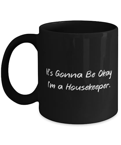Fun Housekeeper 11oz 15oz Mug, It's Gonna Be Okay I'm a, Gifts For Colleagues, Present From Friends, Cup For Housekeeper, Housekeeping, Maid service, Cleaning lady, House cleaner, Housekeeping