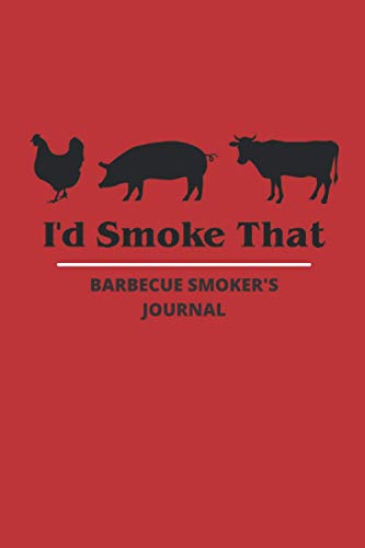 Barbecue Smoker's Journal: BBQ Smoker Recipe Lob Book with Grill Prep Notes for Sauces & Rubs a Smoker Time Log & Cooking Results