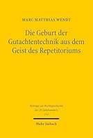 Die Geburt Der Gutachtentechnik Aus Dem Geist Des Repetitoriums: Die Geschichte Der Zivilrechtlichen Falllösungstechnik 3161644719 Book Cover