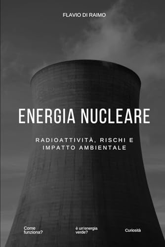 Energia Nucleare: Radioattività, rischi e impatto ambientale