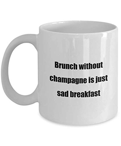 Coffee Mug - Brunch without champagne is just sad breakfast - Great Gift