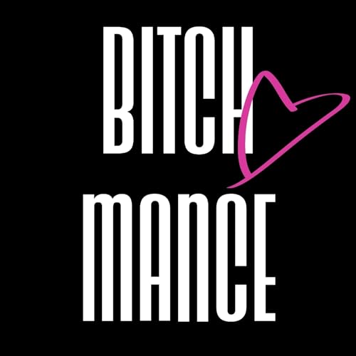 Bitchmance - Die allerletzte erste Folge cover art
