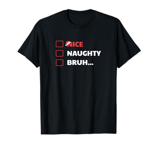 Lista de Navidad Divertido Navidad a juego Nice Naughty Bruh Camiseta