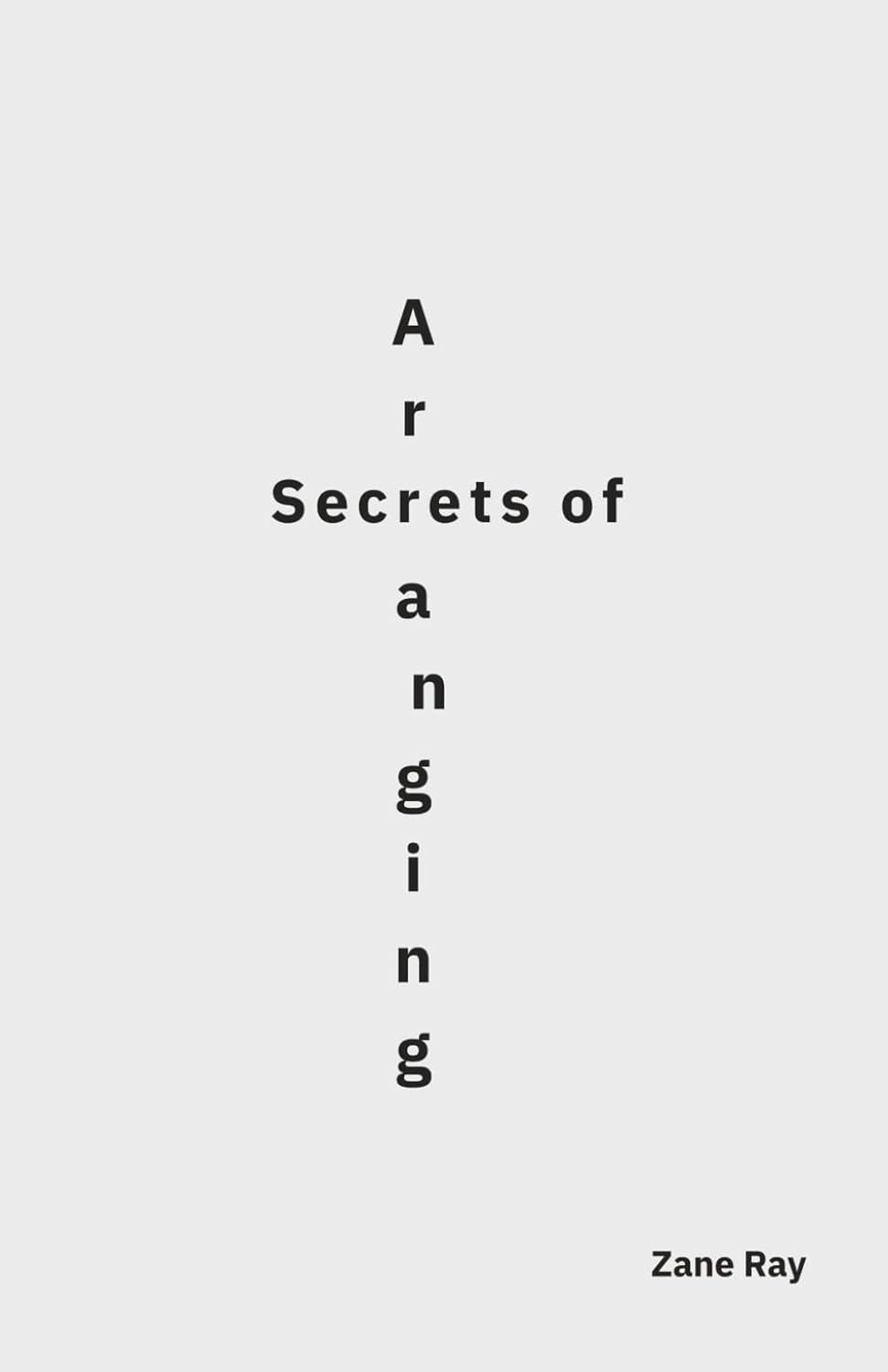 Secrets of Arranging: A System of Musical Architecture for Songwriters