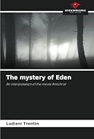 The mystery of Eden: An interpretation of the movie Antichrist 6208674638 Book Cover