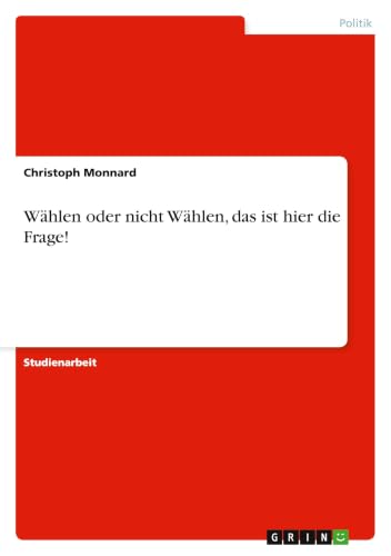 Wählen oder nicht Wählen, das ist hier die Frage! (German Edition)