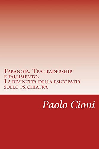 Paranoia. Tra leadership e fallimento.: La rivincita della psicopatia sullo psichiatr