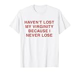 Havent Lost My Virginity Because I Never Lose Sarcastic Meme T-Shirt, Men, White, Small