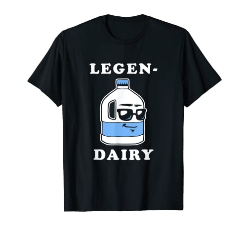 Camiseta LegenDairy - Funny Milk Joke Legen-Leche Legen-Lechero Legendario Camiseta