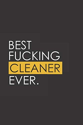 Best Fucking Cleaner Ever: Funny Notebook Journal - Gag Gift Ideas Under 10 - Perfect for Friends Office Colleagues Family. Medium College-Ruled Journey Diary, 110 page, Lined, 6x9 (15.2 x 22.9 cm)