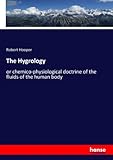  The Hygrology: or chemico-physiological doctrine of the fluids of the human body