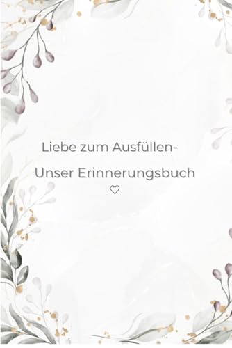 Paarbuch - Liebe zum Ausfüllen- Unser Erinnerungsbuch: Geschenk für Partner/Ein Fragebuch für Paare / Liebes-Fragen für deinen Partner