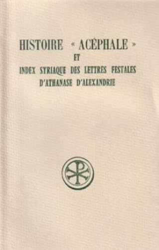 HISTOIRE ACEPHALE ET INDEX SYRIAQUE DES LETTRES FESTALES D'ATHANASE D'ALEXANDRIE. Edition trilingue français-latin-syriaque Athanase d'Alexandrie; Martin, Annik and Albert, Micheline