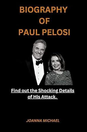 Amazon: BIOGRAPHY OF PAUL PELOSI: Find out the Shocking Details of His Attack. eBook
