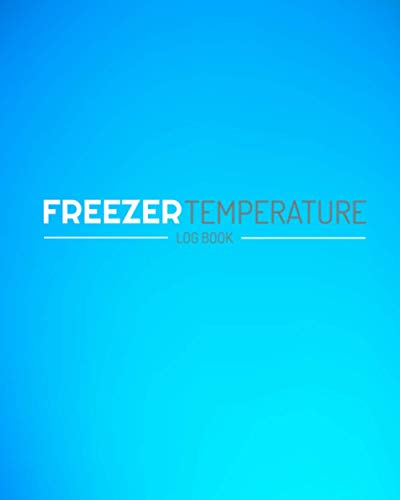 Freezer Temperature Log Book: Fridge, Freezer & Food Temperature Organiser | Food Hygiene Safety - Over 100 Pages
