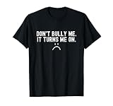 Don't Bully Me I'll Come Tee