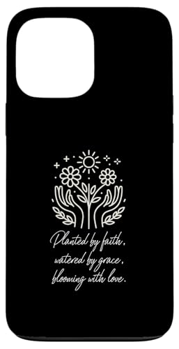 �M�� �b�� �� �� Planted By Faith Watered By Grace Blooming Love �X�}�z�P�[�X iPhone 13 Pro Max �p