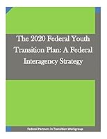 The 2020 Federal Youth Transition Plan: A Federal Interagency Strategy 151169601X Book Cover