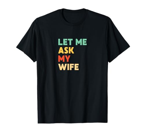 Lustiger Ehemann sarkastischer Spruch "Marriage Let Me Ask My Wife" T-Shirt
