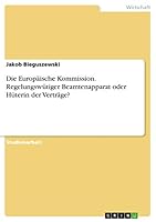 Die Europäische Kommission. Regelungswütiger Beamtenapparat oder Hüterin der Verträge? 3668442193 Book Cover