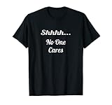 Shhhh NoOne Cares, avis des adolescents, pensées calmes, parler T-Shirt