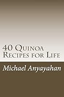 40 Quinoa Recipes for Life 1508628696 Book Cover