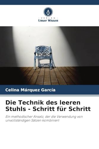 Die Technik des leeren Stuhls - Schritt für Schritt: Ein methodischer Ansatz, der die Verwendung von unvollständigen Sätzen kombiniert
