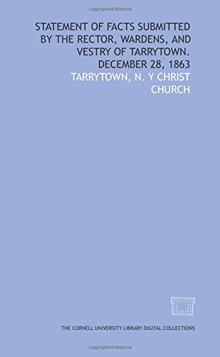 Statement of facts submitted by the rector, wardens, and vestry of Tarrytown. December 28, 1863