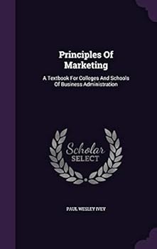 Hardcover Principles of Marketing: A Textbook for Colleges and Schools of Business Administration Book