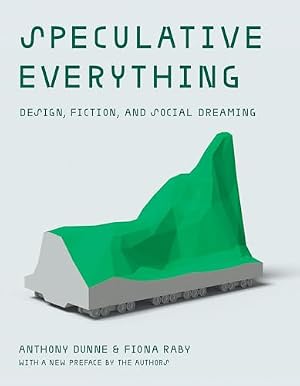Book cover Speculative Everything, With a new preface by the authors: Design, Fiction, and Social Dreaming