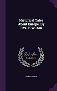 Hardcover Historical Tales about Europe. by REV. T. Wilson Book