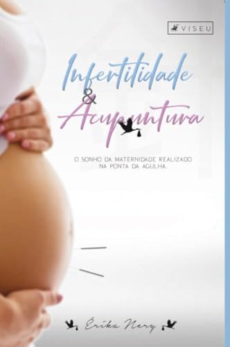 Infertilidade e acupuntura: O sonho da maternidade realizado na ponta da agulha - Érika Nery