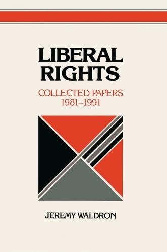 Liberal Rights: Collected Papers 1981–1991 (Cambridge Studies in Philosophy and Public Policy)
