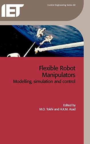 Flexible Robot Manipulators: Modelling, Simulation And Control (Control Engineering Series, Band 68)