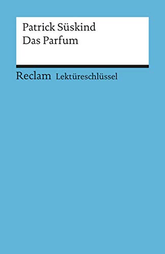 Patrick Süskind: Das Parfum. Lektüreschlüssel Patrick Süskind: Das Parfum. Lektüreschlüssel
