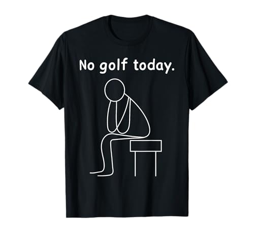 No Golf Today Funny Sad Golfer Golfers Player Lover Fan T-Shirt