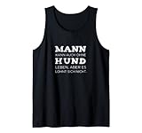 Mann Ohne Hund Lohnt Sich Nicht Hundebesitzer Pfote Spruch Tank Top