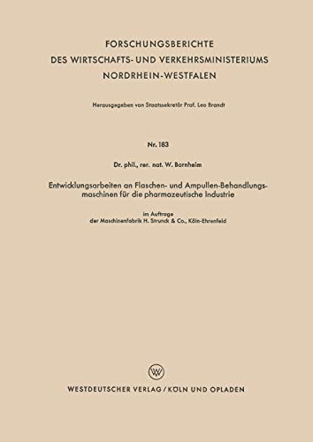 Entwicklungsarbeiten an Flaschen- und Ampullen-Behandlungsmaschinen für die pharmazeutische Industrie (Forschungsberichte des Wirtschafts- und Verkehrsministeriums Nordrhein-Westfalen)