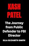 Kash Patel: The Journey from Public Defender to FBI Director