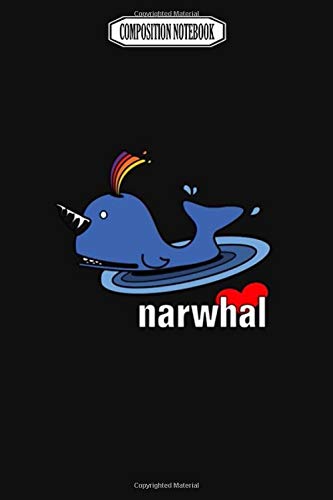 Composition Notebook: Love Your Narwhal Avenging Pens Party Plates Slippers Crystal Fingerlings Narwhal Notebook Journal Notebook Blank Lined Ruled 6x9 100 Pages